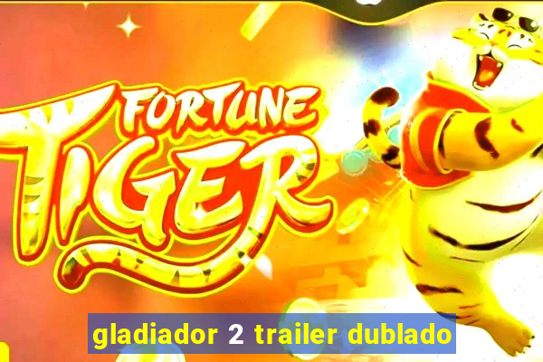 gladiador 2 trailer dublado